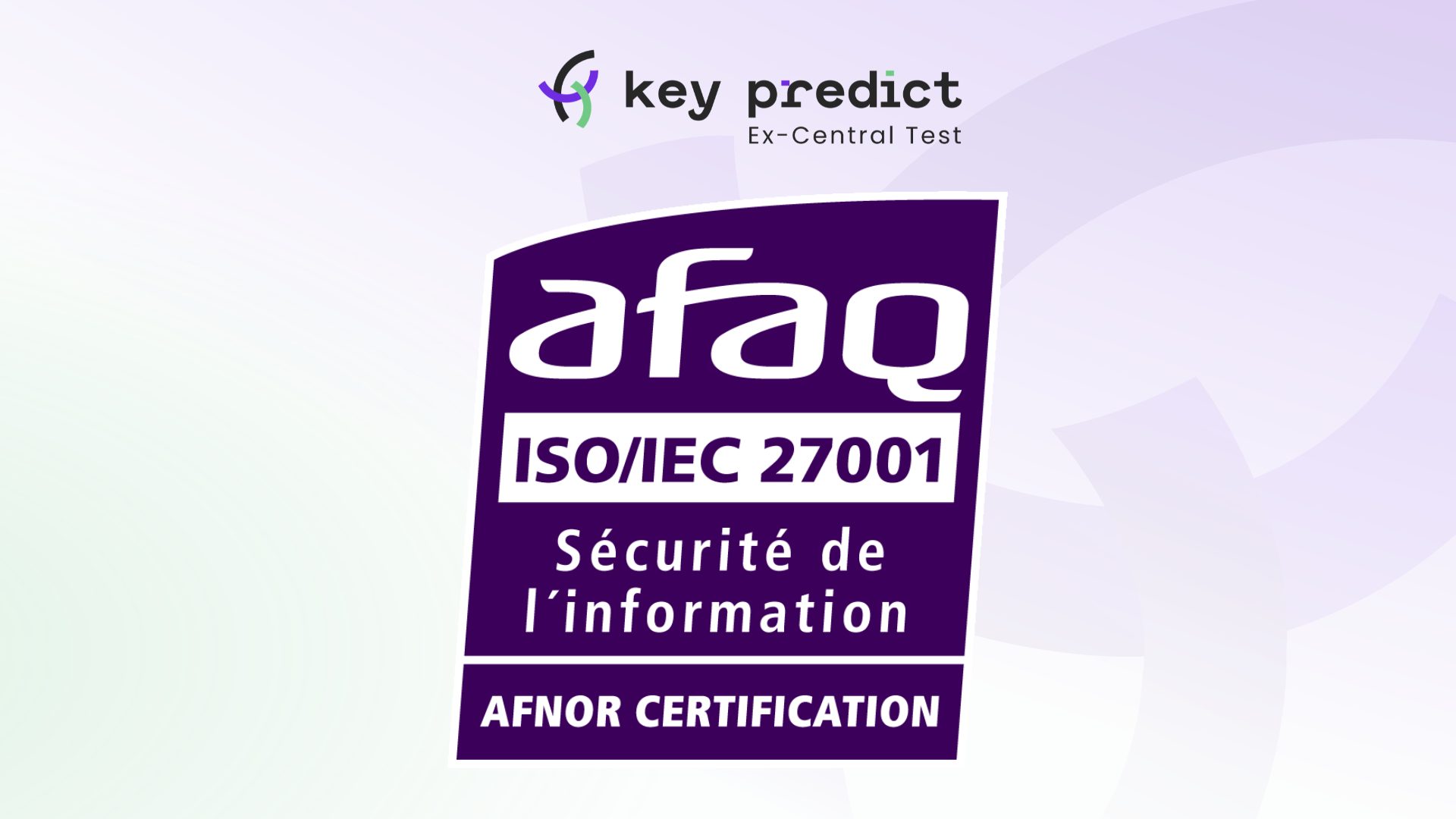 Key Predict, ex-Central Test obtient la certification ISO/IEC 27001:2022